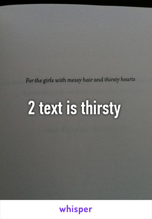 2 text is thirsty 