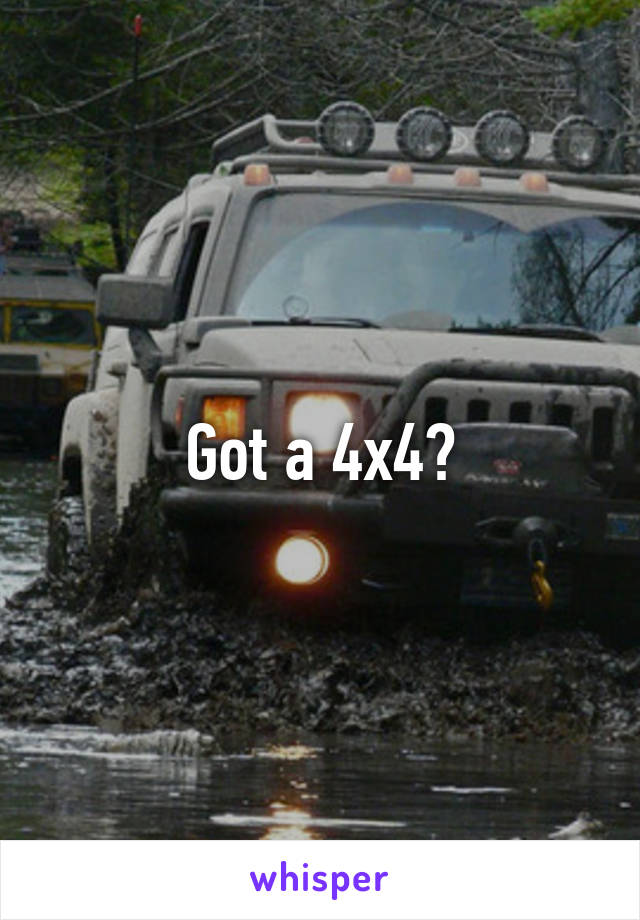 Got a 4x4?