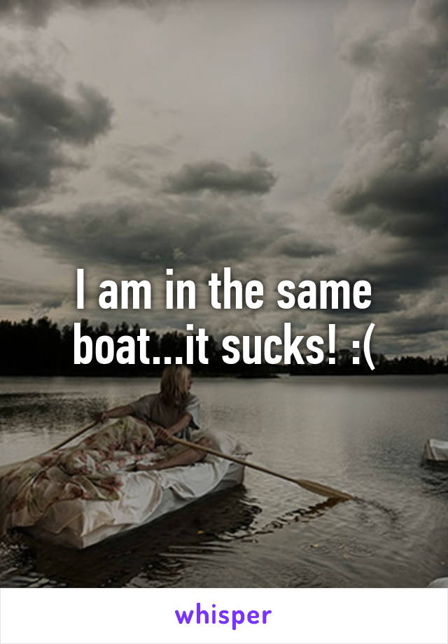 I am in the same boat...it sucks! :(