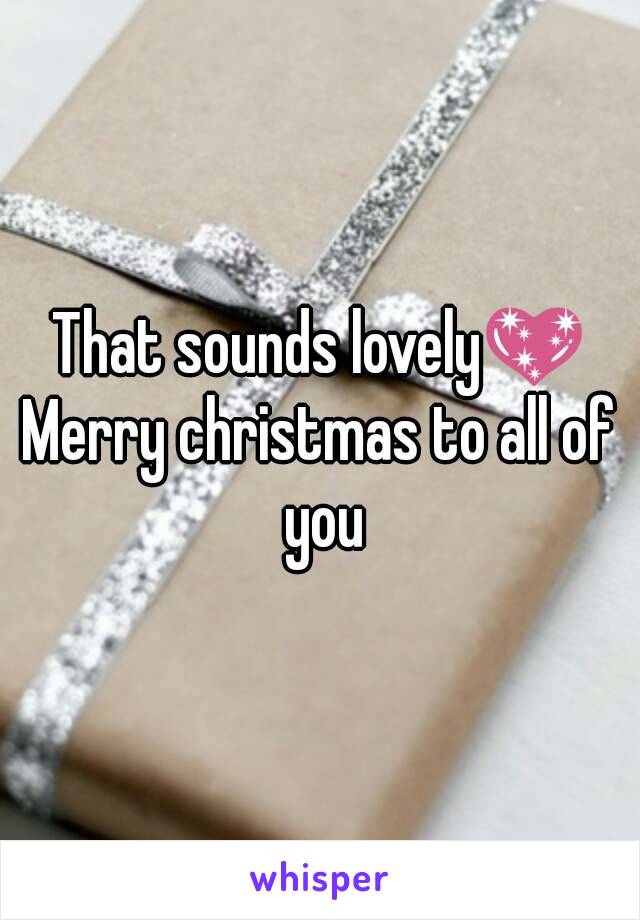 That sounds lovely💖
Merry christmas to all of you