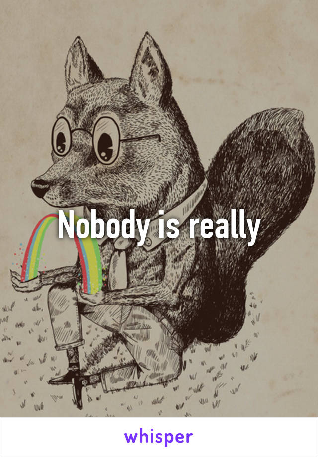 Nobody is really