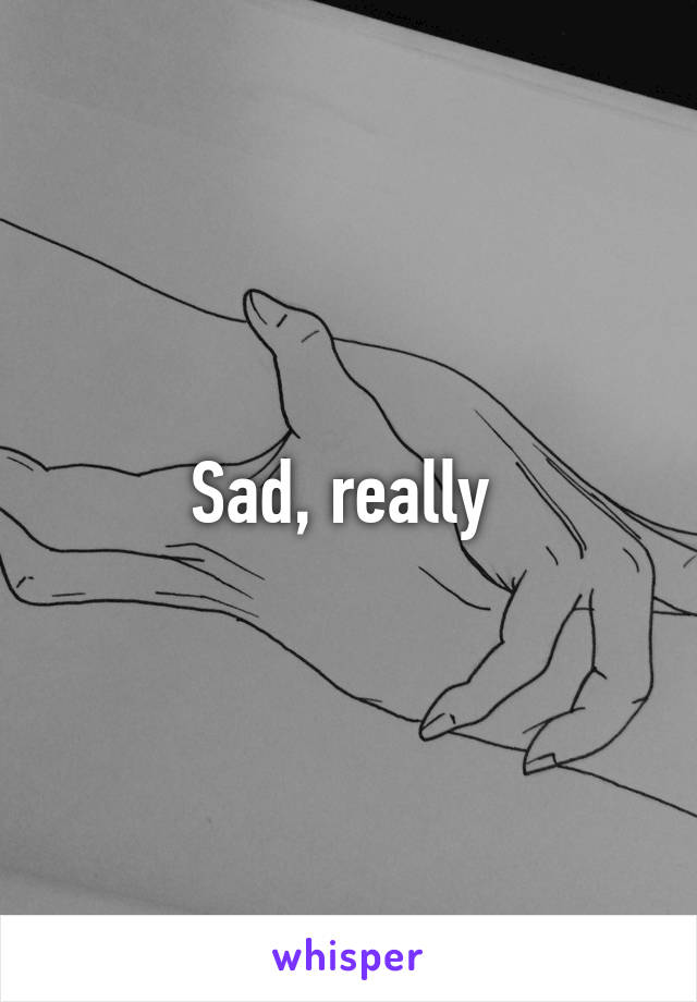 Sad, really 