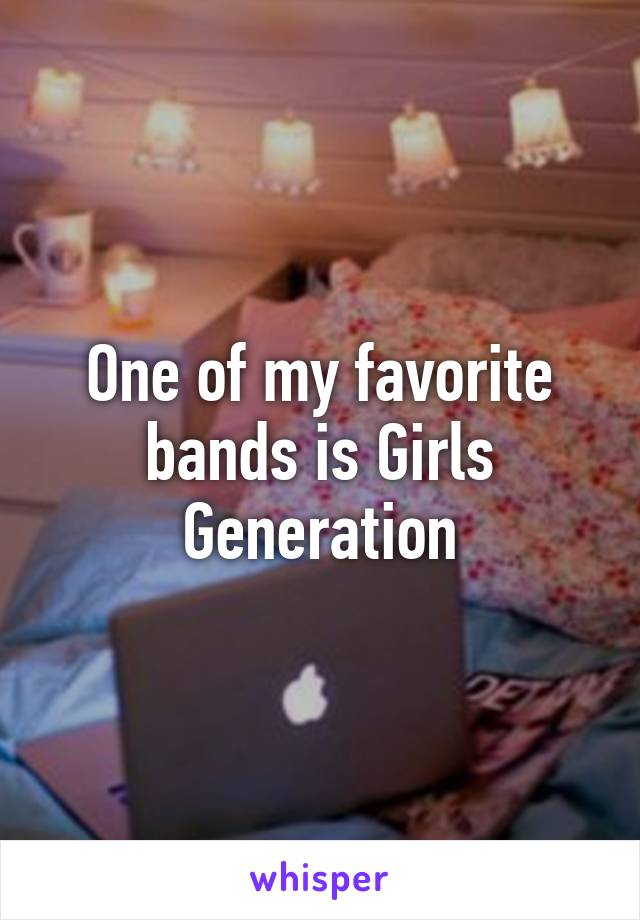 One of my favorite bands is Girls Generation