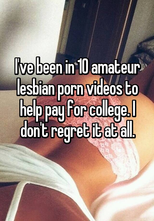 Ive been in 10 amateur lesbian porn videos to help pay for college pic photo