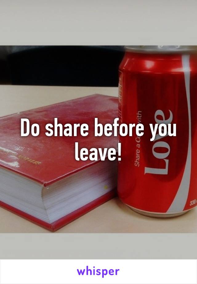 Do share before you leave!