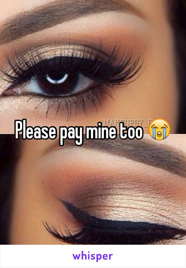 Please pay mine too 😭