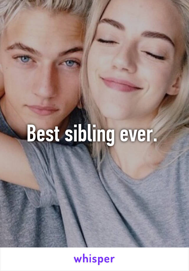 Best sibling ever. 