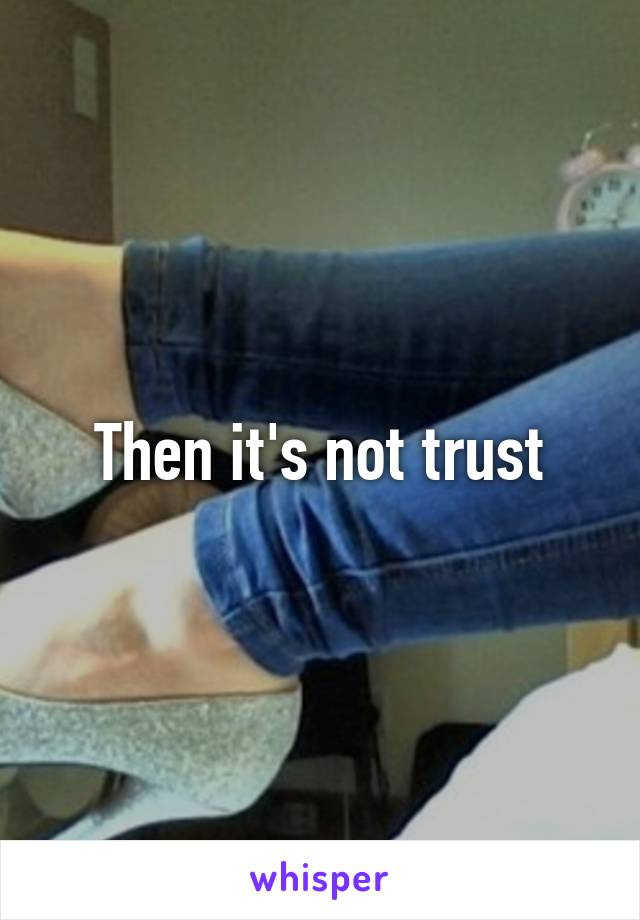 Then it's not trust