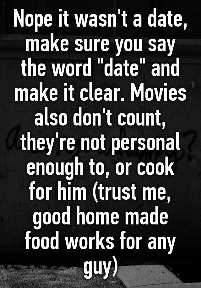 Nope It Wasnt A Date Make Sure You Say The Word Date And Make It Clear Movies Also Dont