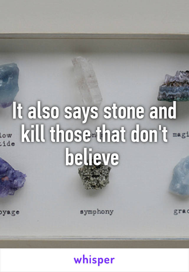It also says stone and kill those that don't believe 