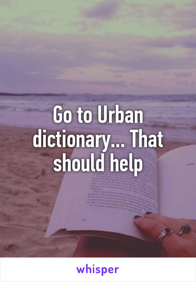 Go to Urban dictionary... That should help