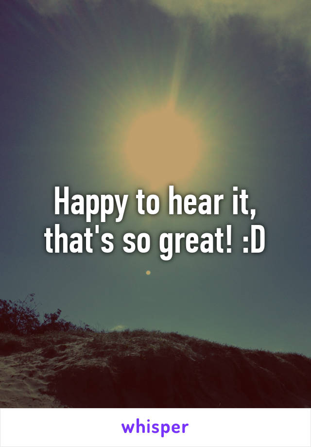 Happy to hear it, that's so great! :D