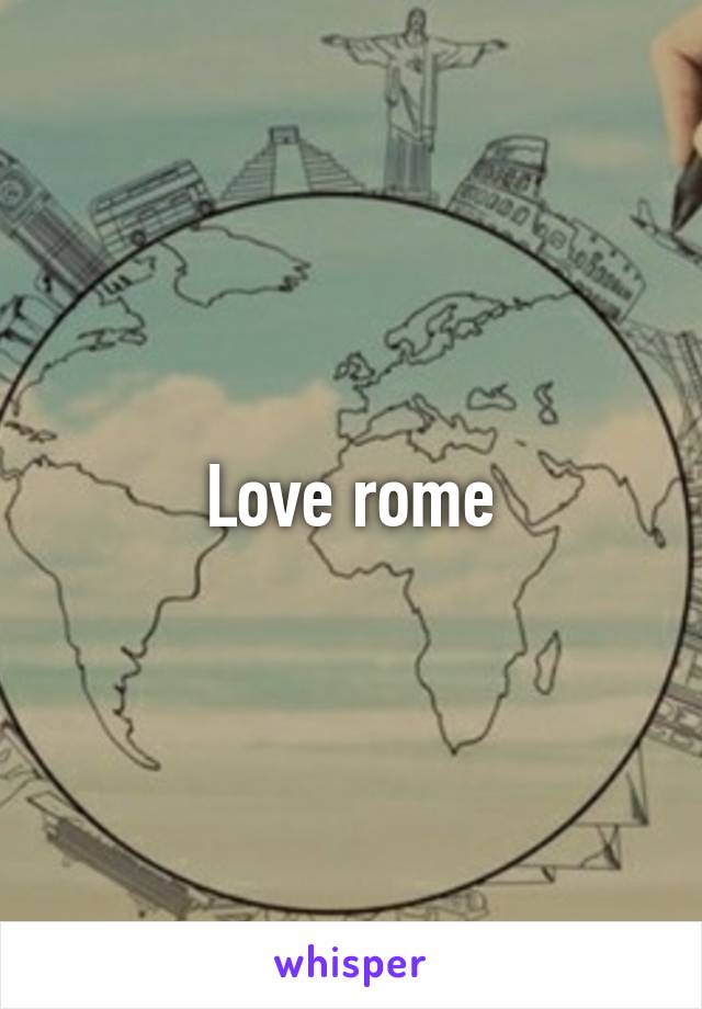 Love rome