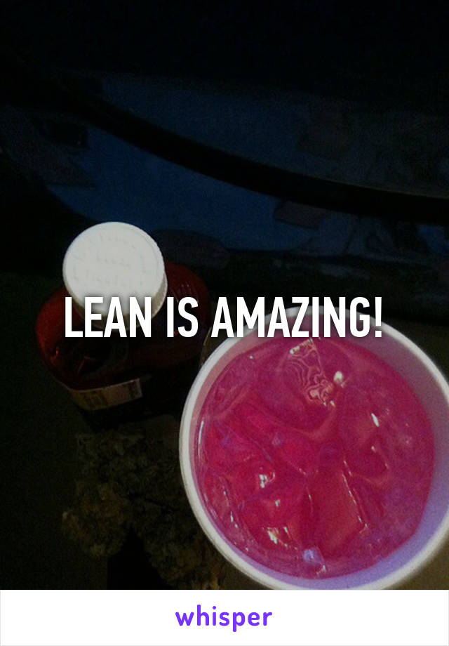 LEAN IS AMAZING!