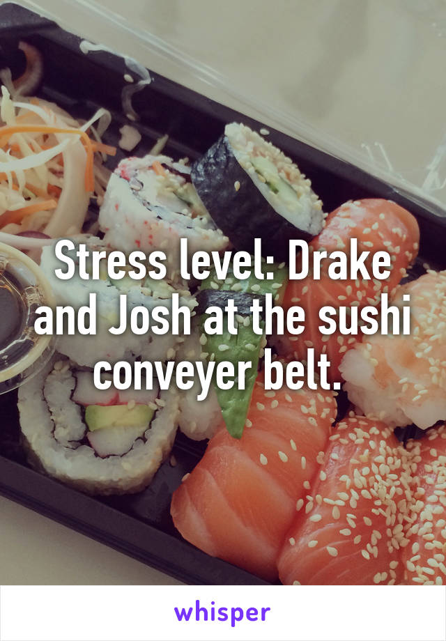 Stress level: Drake and Josh at the sushi conveyer belt. 
