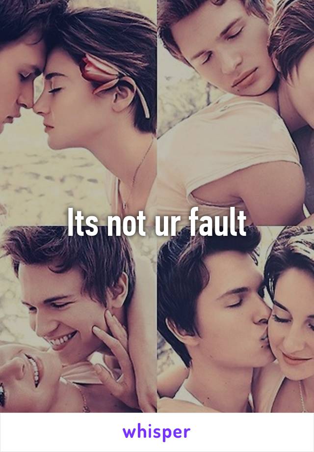 Its not ur fault