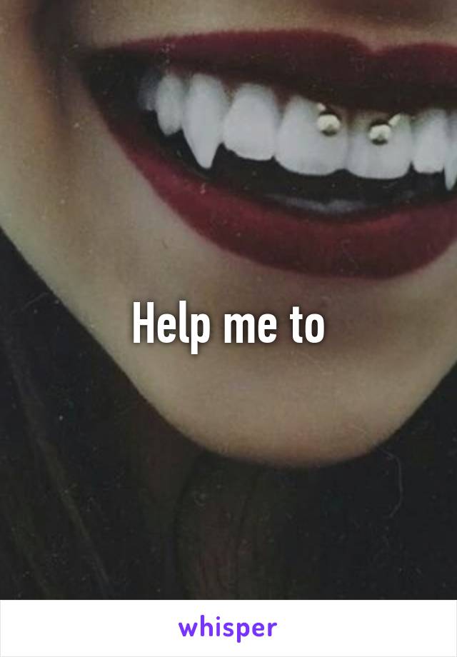 Help me to