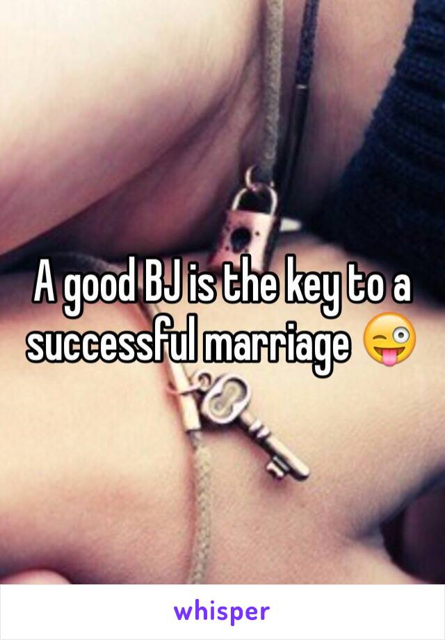 A good BJ is the key to a successful marriage 😜