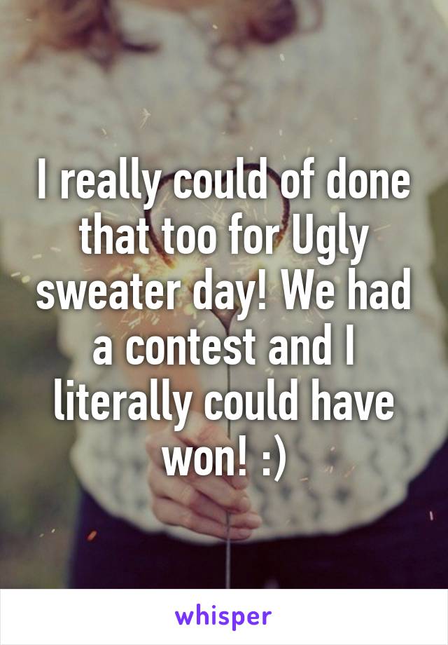 I really could of done that too for Ugly sweater day! We had a contest and I literally could have won! :)