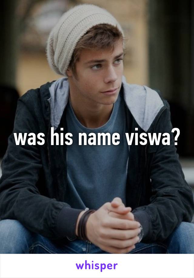 was his name viswa?