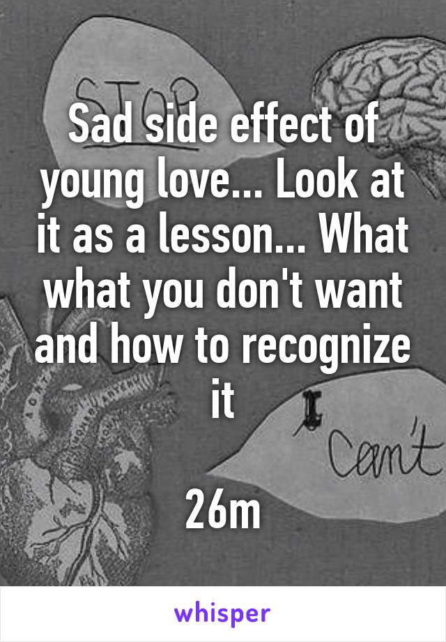 Sad side effect of young love... Look at it as a lesson... What what you don't want and how to recognize it

26m