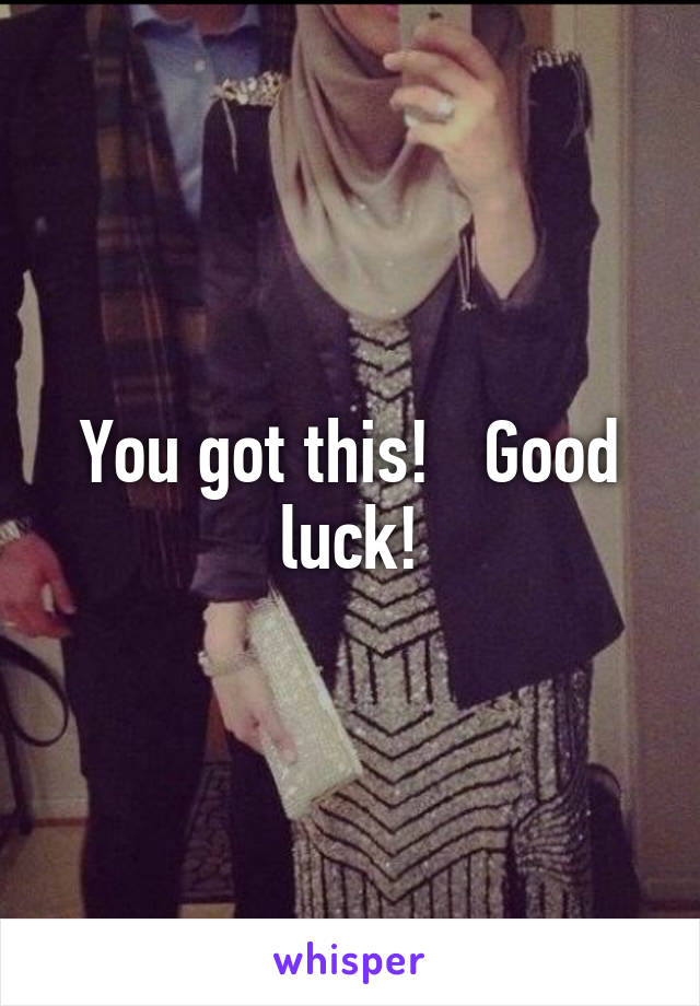 You got this!   Good luck!