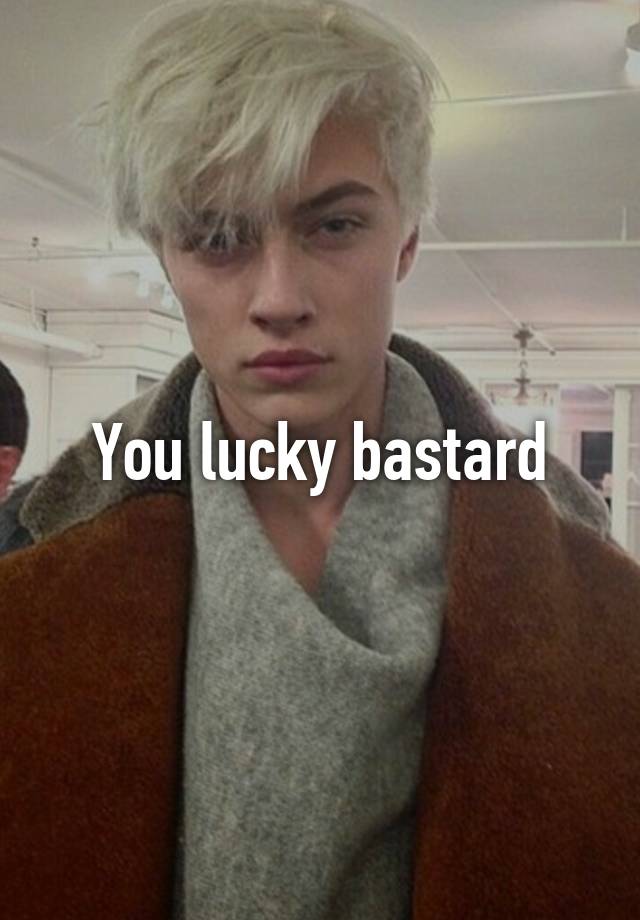 you-lucky-bastard