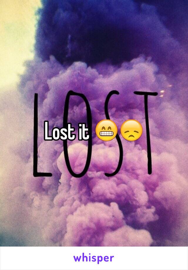 Lost it 😁😞