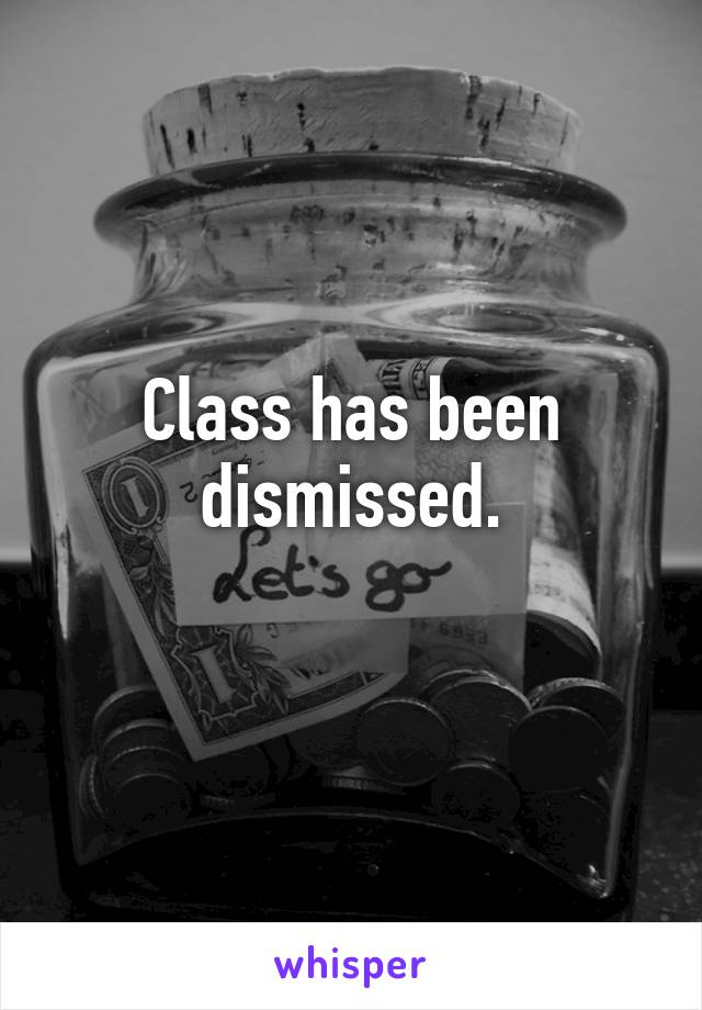 Class has been dismissed.
