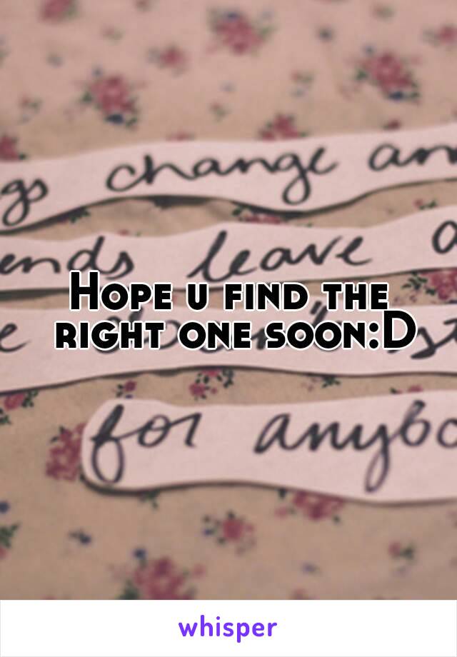 Hope u find the right one soon:D