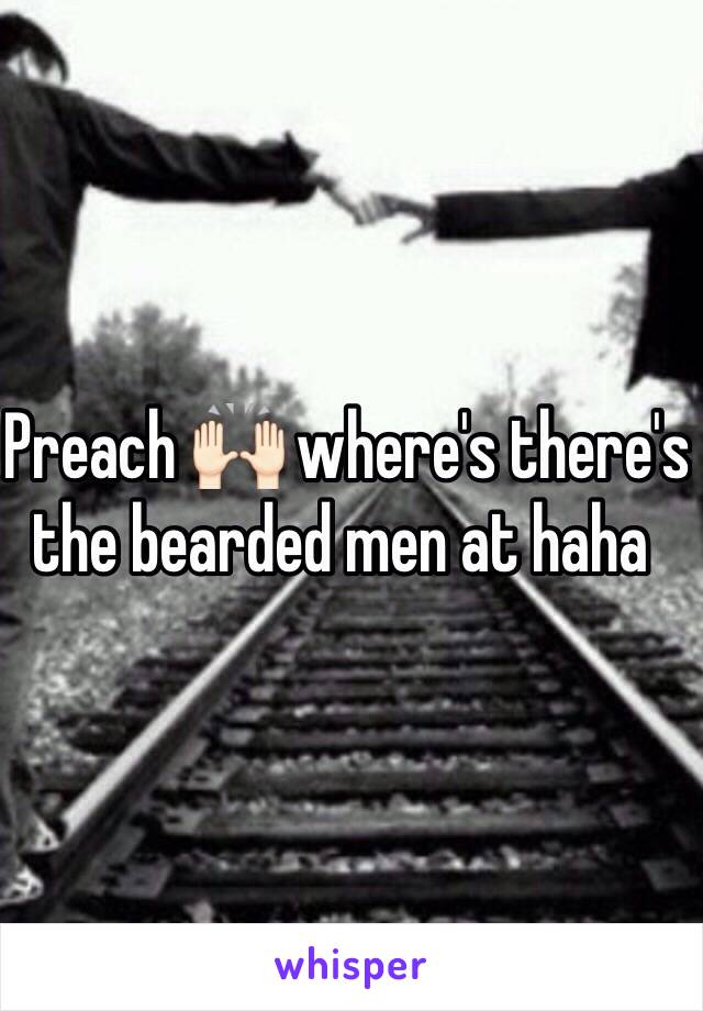  Preach 🙌🏻 where's there's the bearded men at haha