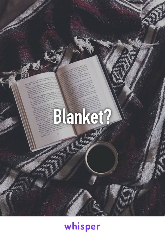 Blanket?