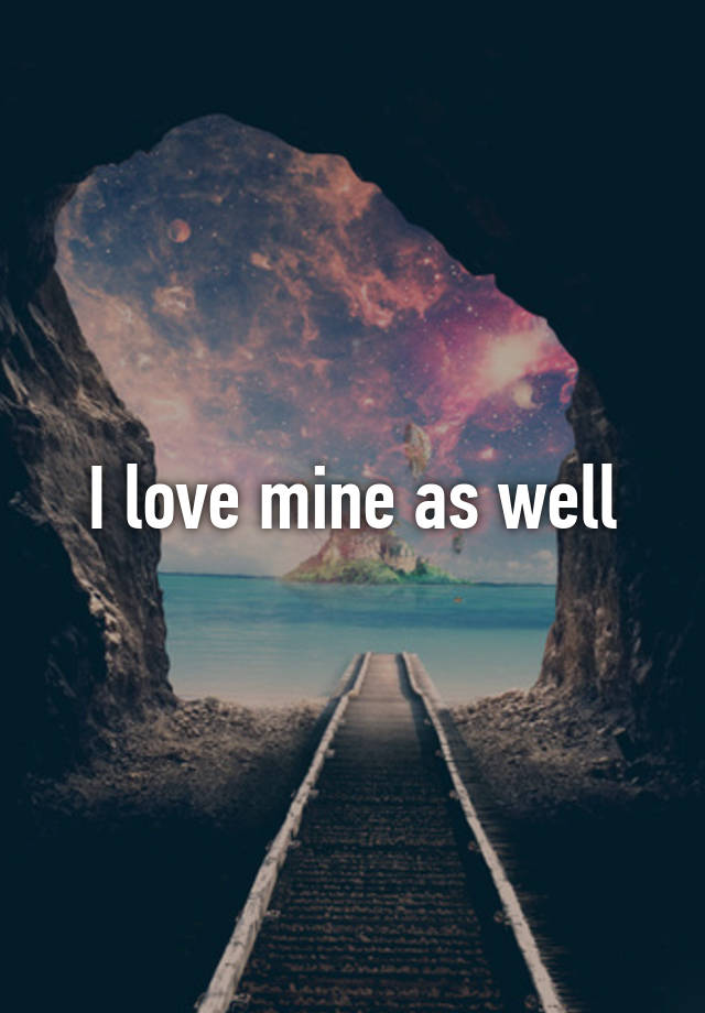 i-love-mine-as-well