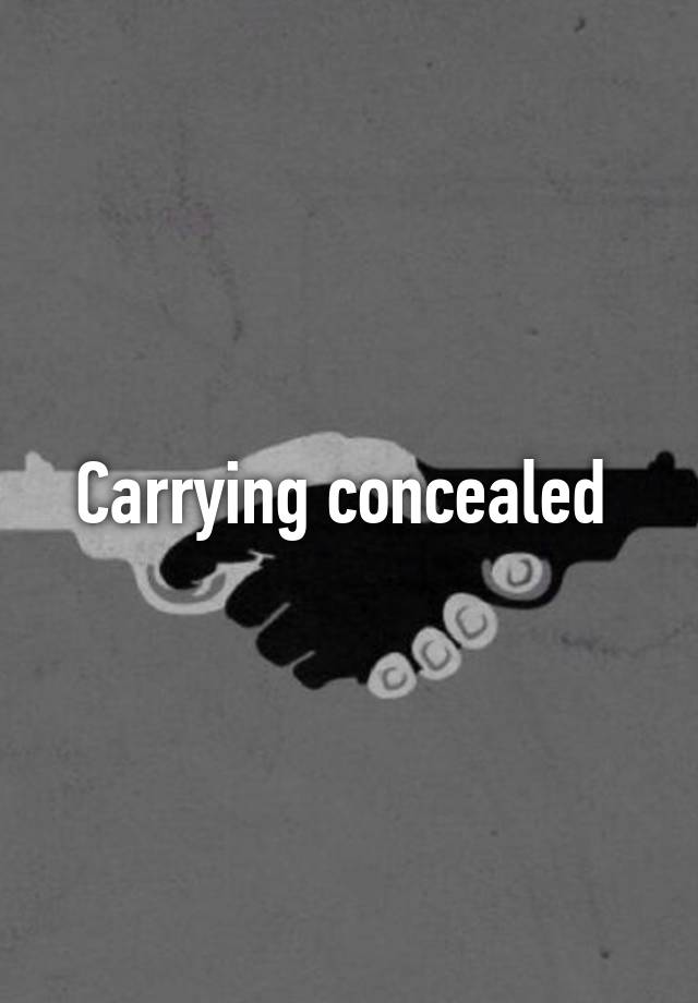 Carrying concealed 