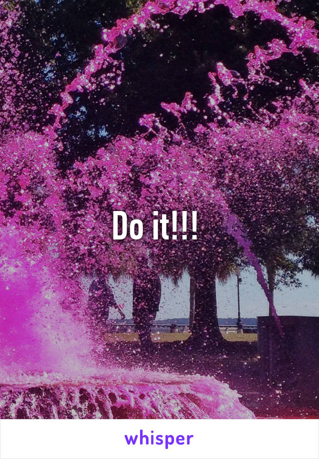 Do it!!! 