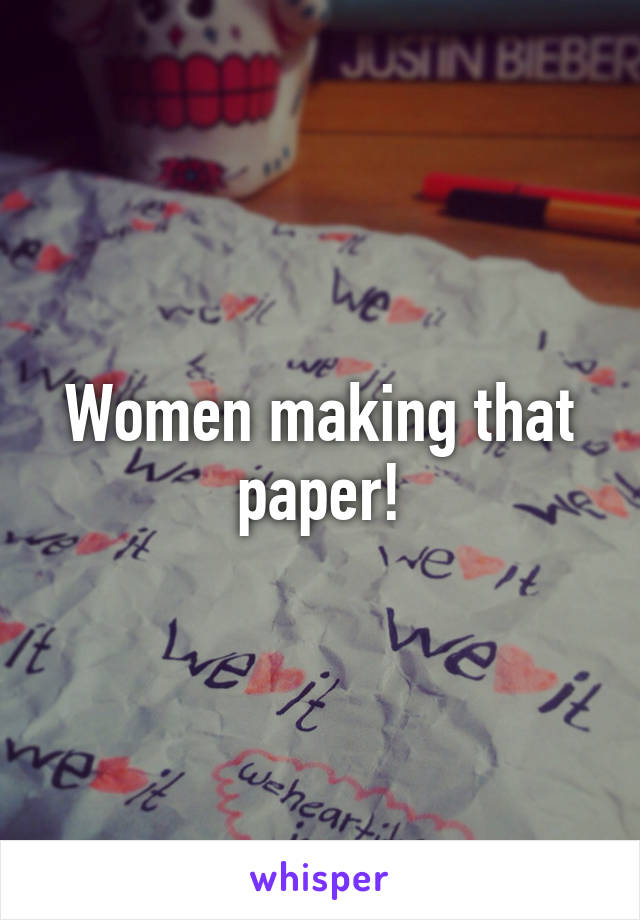 Women making that paper!