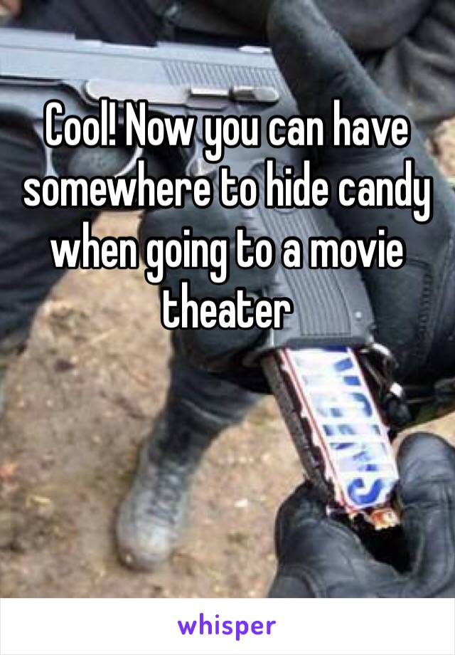 Cool! Now you can have somewhere to hide candy when going to a movie theater 