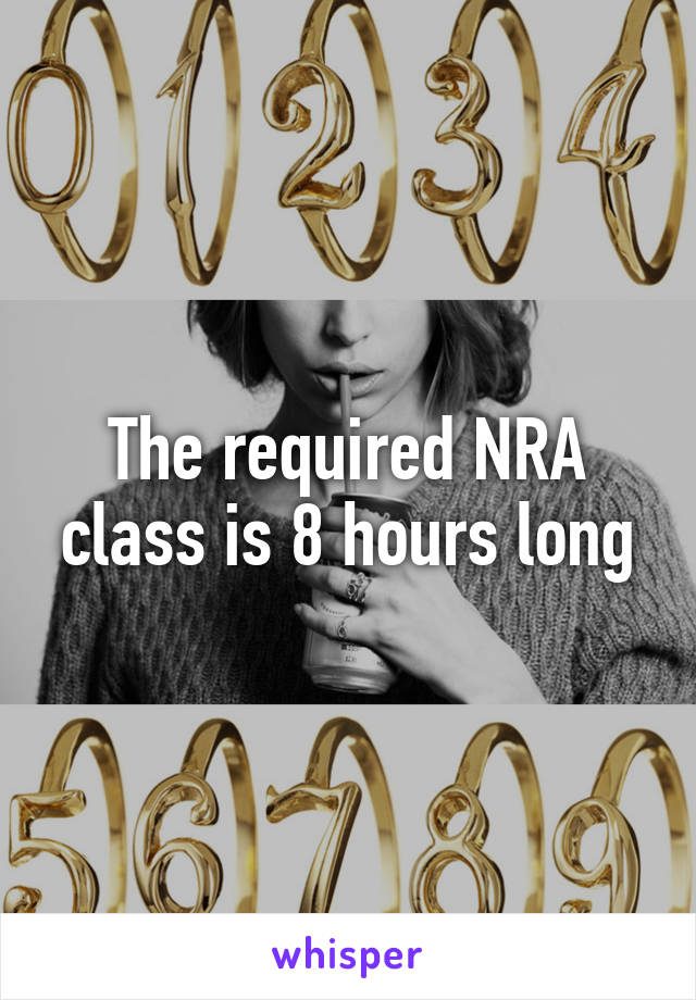 The required NRA class is 8 hours long