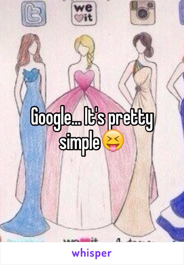 Google... It's pretty simple😝