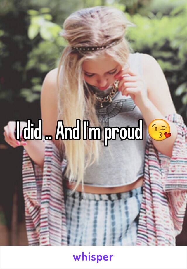 I did .. And I'm proud 😘