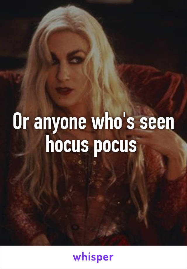 Or anyone who's seen hocus pocus 