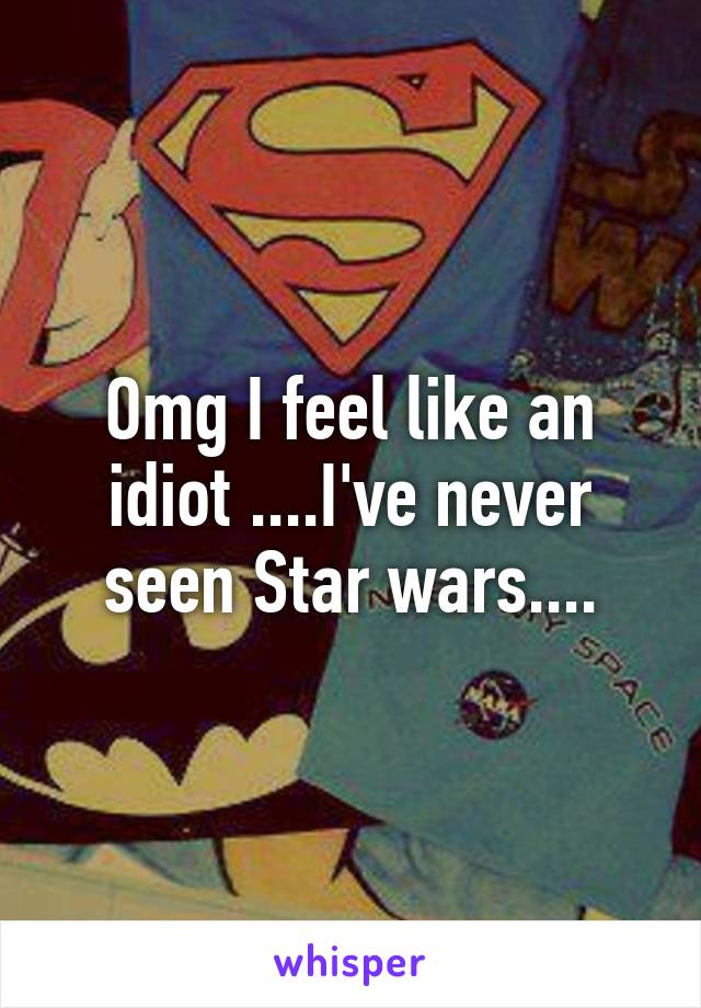 Omg I feel like an idiot ....I've never seen Star wars....