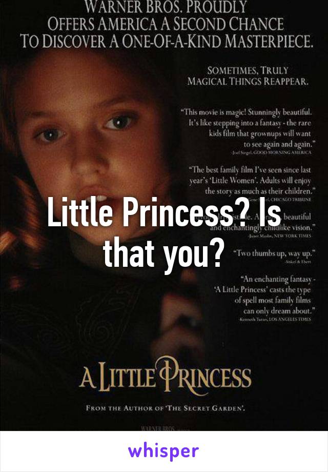 Little Princess? Is that you?