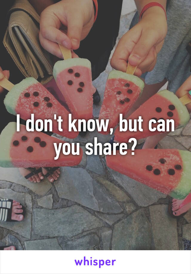 I don't know, but can you share?