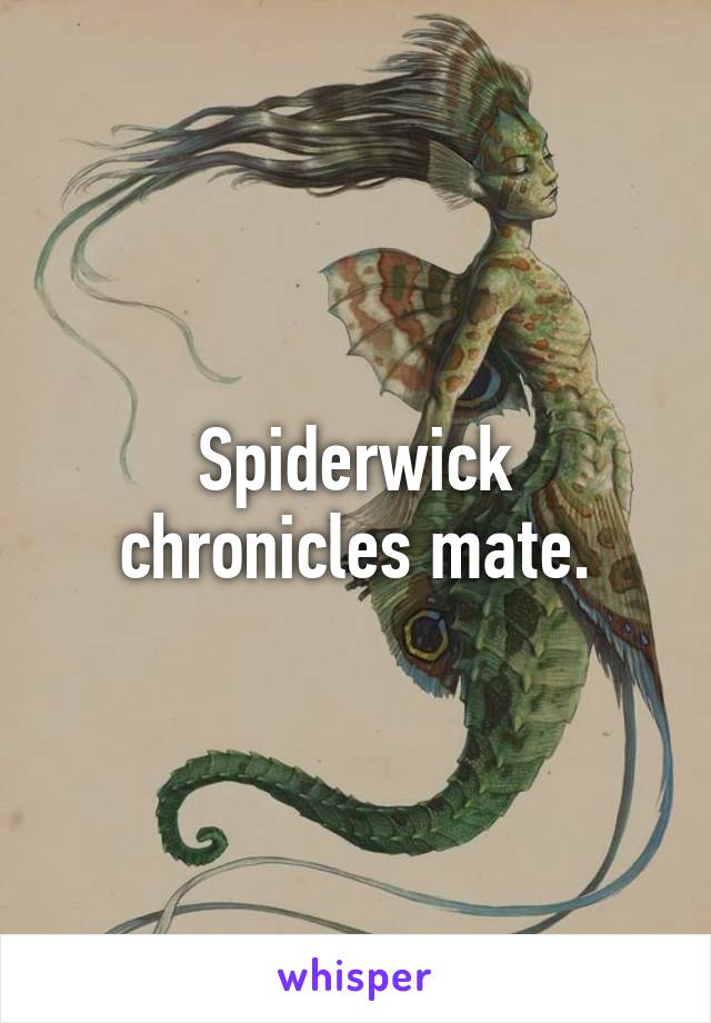 Spiderwick chronicles mate.