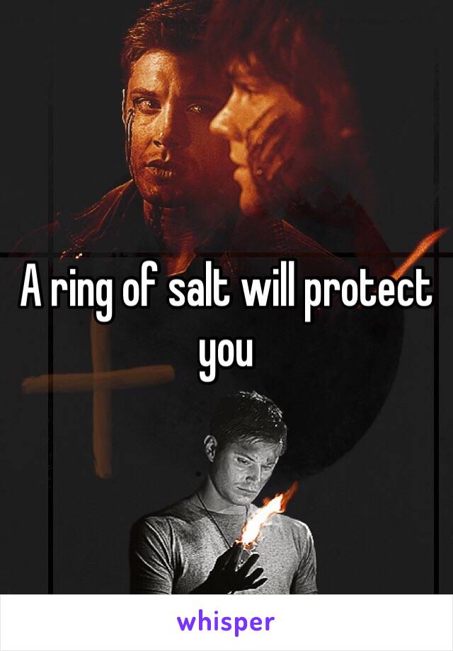 A ring of salt will protect you