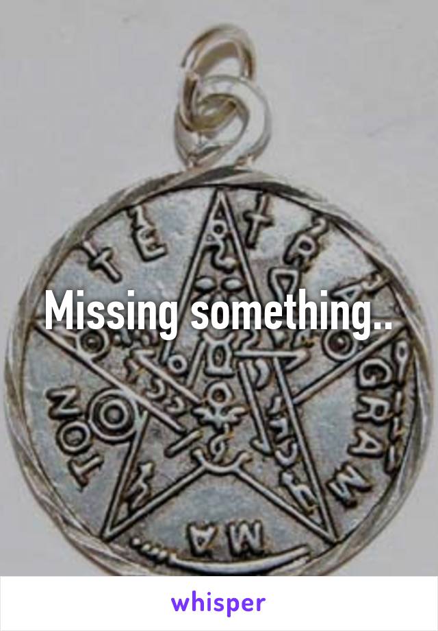 Missing something..