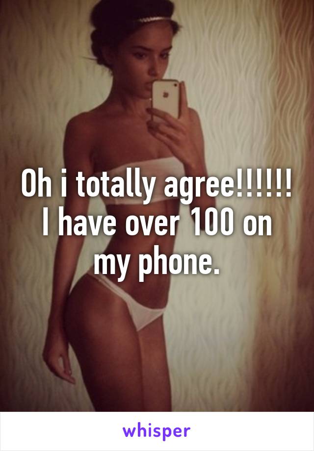 Oh i totally agree!!!!!! I have over 100 on my phone.