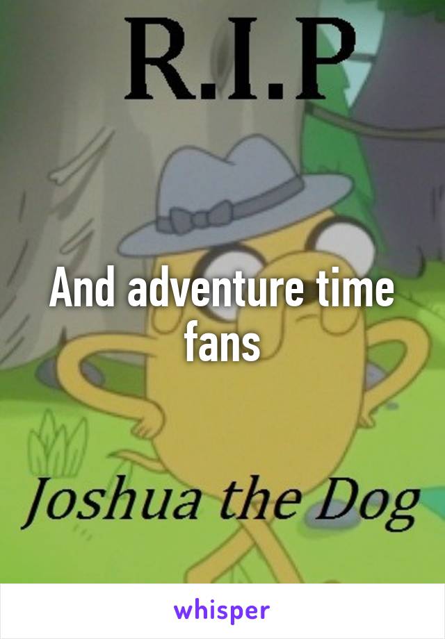 And adventure time fans