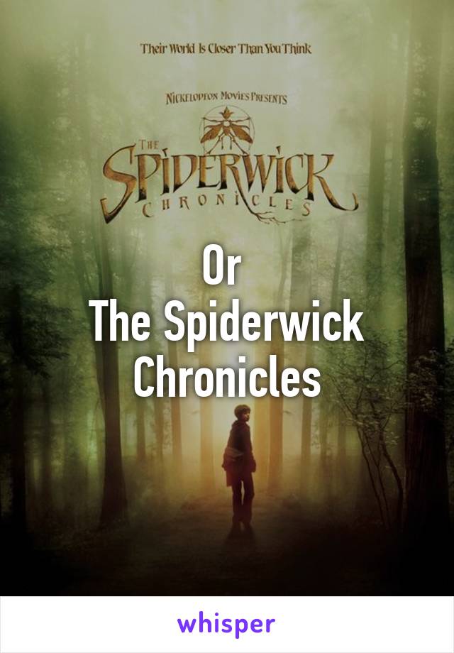 Or 
The Spiderwick Chronicles